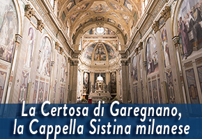 LA CERTOSA DI GAREGNANO, la Cappella Sistina milanese