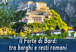 Il Forte di Bard : tra borghi e resti romani
